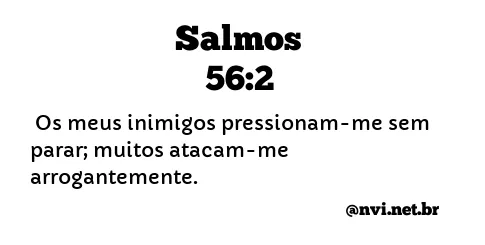 SALMOS 56:2 NVI NOVA VERSÃO INTERNACIONAL