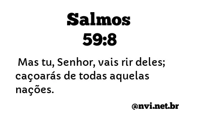 SALMOS 59:8 NVI NOVA VERSÃO INTERNACIONAL