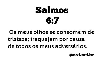 SALMOS 6:7 NVI NOVA VERSÃO INTERNACIONAL