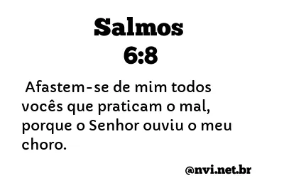 SALMOS 6:8 NVI NOVA VERSÃO INTERNACIONAL