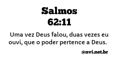 SALMOS 62:11 NVI NOVA VERSÃO INTERNACIONAL