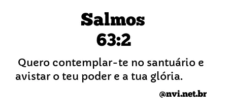 SALMOS 63:2 NVI NOVA VERSÃO INTERNACIONAL
