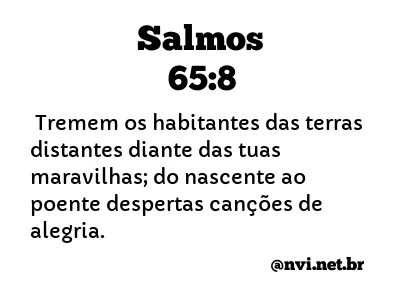 SALMOS 65:8 NVI NOVA VERSÃO INTERNACIONAL