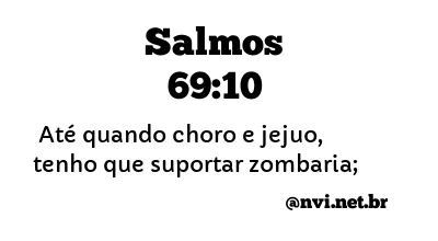 SALMOS 69:10 NVI NOVA VERSÃO INTERNACIONAL