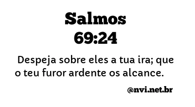 SALMOS 69:24 NVI NOVA VERSÃO INTERNACIONAL