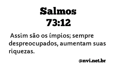 SALMOS 73:12 NVI NOVA VERSÃO INTERNACIONAL