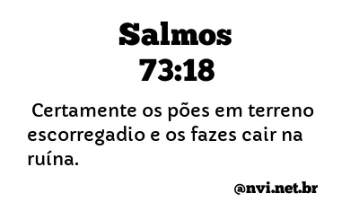 SALMOS 73:18 NVI NOVA VERSÃO INTERNACIONAL