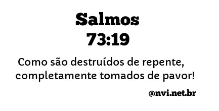 SALMOS 73:19 NVI NOVA VERSÃO INTERNACIONAL