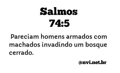 SALMOS 74:5 NVI NOVA VERSÃO INTERNACIONAL