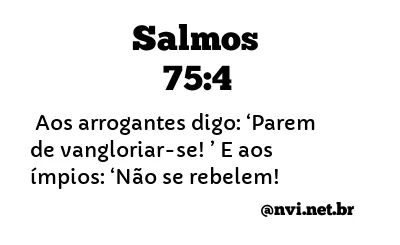 SALMOS 75:4 NVI NOVA VERSÃO INTERNACIONAL