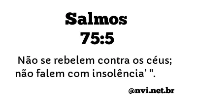 SALMOS 75:5 NVI NOVA VERSÃO INTERNACIONAL