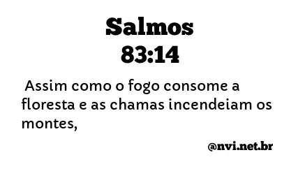 SALMOS 83:14 NVI NOVA VERSÃO INTERNACIONAL