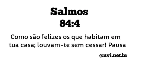 SALMOS 84:4 NVI NOVA VERSÃO INTERNACIONAL