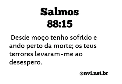 SALMOS 88:15 NVI NOVA VERSÃO INTERNACIONAL