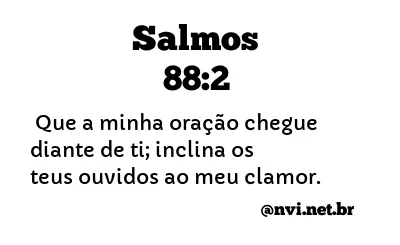 SALMOS 88:2 NVI NOVA VERSÃO INTERNACIONAL