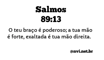 SALMOS 89:13 NVI NOVA VERSÃO INTERNACIONAL