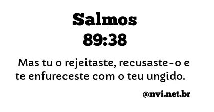 SALMOS 89:38 NVI NOVA VERSÃO INTERNACIONAL