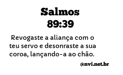 SALMOS 89:39 NVI NOVA VERSÃO INTERNACIONAL