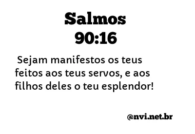 SALMOS 90:16 NVI NOVA VERSÃO INTERNACIONAL