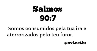 SALMOS 90:7 NVI NOVA VERSÃO INTERNACIONAL