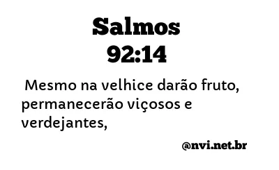 SALMOS 92:14 NVI NOVA VERSÃO INTERNACIONAL