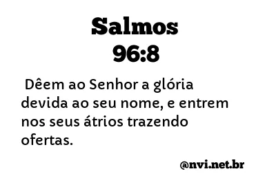 SALMOS 96:8 NVI NOVA VERSÃO INTERNACIONAL