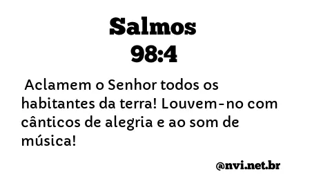 SALMOS 98:4 NVI NOVA VERSÃO INTERNACIONAL