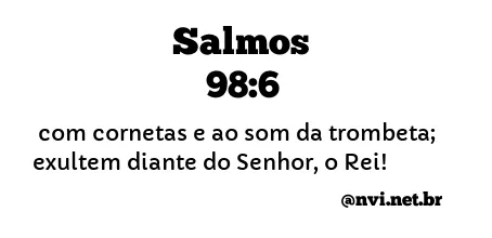 SALMOS 98:6 NVI NOVA VERSÃO INTERNACIONAL