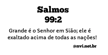 SALMOS 99:2 NVI NOVA VERSÃO INTERNACIONAL