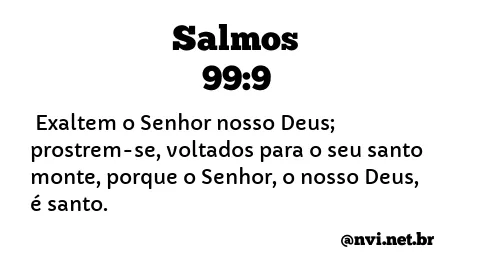 SALMOS 99:9 NVI NOVA VERSÃO INTERNACIONAL