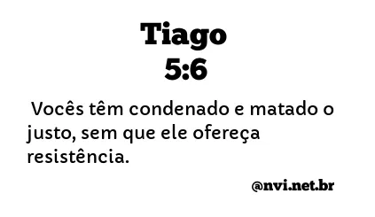 TIAGO 5:6 NVI NOVA VERSÃO INTERNACIONAL